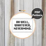 Oh Well, Whatever, Nevermind Cross Stitch Pattern