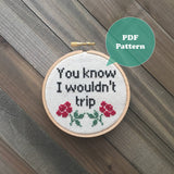 You Know I Wouldn't Trip Cross Stitch Pattern