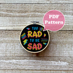 Too Rad To Be Sad Cross Stitch Pattern